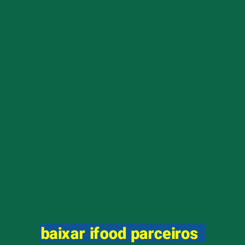 baixar ifood parceiros